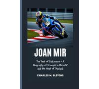 JOAN MIR: The Test of Endurance - A Biography of Triumph in MotoGP and the Heat of Thailand