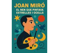 Joan Miró: el nen que pintava estrelles i ocells