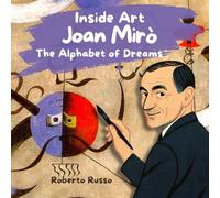 Joan Miró, The Alphabet of Dreams. Art Stories for Kids: Illustrated Biographies of Great Artists | Educational Activities Included (INSIDE ART - English edition)