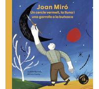 Joan Miró. Un cercle vermell, la lluna i una garrofa a la butxaca (Els nostres il·lustres)