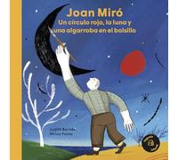 Joan Miró. Un círculo rojo, la luna y una algarroba en el bolsillo (Nuestros ilustres)