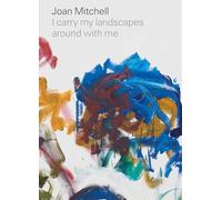 Joan Mitchell: I carry my landscapes around with me
