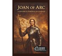 Joan of Arc: A Historical Portrait of Courage (History of France)