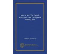 Joan of Arc, The English mail-coach, and The Spanish military nun