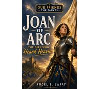 Joan of Arc: The Girl Who Heard Heaven: 2 (Our Friends the Saints)