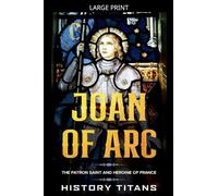 Joan of Arc: The Patron Saint and Heroine of France
