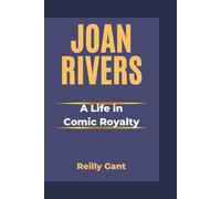 JOAN RIVERS: A Life in Comic Royalty