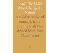Joan: The Maid Who Changed a Nation: A vivid narrative of courage, faith, and the trials that shaped Saint Joan