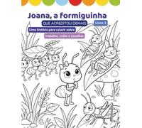 Joana, a formiguinha que acreditou demais: Uma História para Colorir sobre Trabalho, União e Escolhas