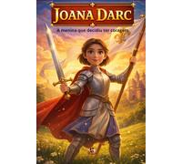 JOANA D'ARC: A menina que decidiu ter coragem (MENTES BRILHANTES)