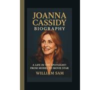 JOANNA CASSIDY BIOGRAPHY: A LIFE IN THE SPOTLIGHT:FROM MODEL TO MOVIE STAR