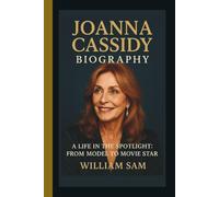 JOANNA CASSIDY BIOGRAPHY: A LIFE IN THE SPOTLIGHT:FROM MODEL TO MOVIE STAR