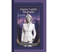 JOANNA LUMLEY BIOGRAPHY: From Ab Fab Icon To Global Humanitarian - The Life of Britain’s Most Elegant Rebel