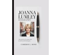 JOANNA LUMLEY BIOGRAPHY: The Journey of a Woman Who Moved the World with Grace