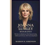 JOANNA LUMLEY BIOGRAPHY: The Story of a British Icon Who Mastered Acting, Fashion, and Advocacy with Unwavering Passion