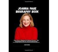 JOANNA PAGE BIOGRAPHY BOOK: From Stacey Shipman to National Treasure : The Unapologetic Life of an Unconventional Star