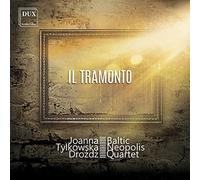 Joanna Tylkowska-Drozdz & Baltic Neopolis Quartet : Il Tramonto, mélodies pour quatuor à cordes.