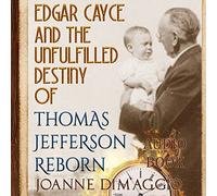 Joanne DiMaggio - Edgar Cayce and the Unfulfilled Destiny of Thomas Jefferson Reborn (Audio CD)