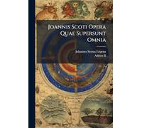 Joannis Scoti Opera Quae Supersunt Omnia