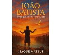 João Batista: A voz que clama no deserto