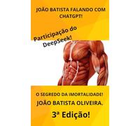 JOÃO BATISTA FALANDO COM CHATGPT: O SEGREDO DA IMORTALIDADE