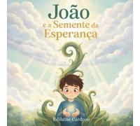 JOÃO E A SEMENTE DA ESPERANÇA: Uma história sobre fé e bondade