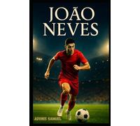 JOÃO NEVES: The Rise of a World-Class Midfielder: A Story of Passion, Perseverance, and European Football Glory