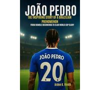 João Pedro: The Inspiring Story of a Brazilian Phenomenon: From Humble Beginnings to Club World Cup Glory