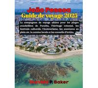 João Pessoa Guide de voyage 2025: Le compagnon de voyage ultime pour les plages ensoleillées de Paraíba, le patrimoine colonial, les festivals culturels, les écotours, les aventures en plein air, la