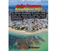 João Pessoa Reiseführer 2025: Der ultimative Reisebegleiter zu Paraíbas sonnenverwöhnten Stränden, dem kolonialen Erbe, kulturellen Festivals, Ökotouren, Outdoor-Abenteuern, lokaler Küche und Insidert