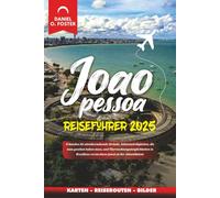 JOAO PESSOA REISEFÜHRER 2025: Erkunden Sie atemberaubende Strände, Sehenswürdigkeiten, die man gesehen haben muss, und Übernachtungsmöglichkeiten in Brasiliens verstecktem Juwel an der Atlantikküste