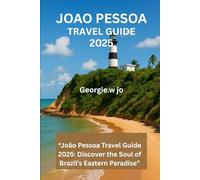 JOAO PESSOA TRAVEL GUIDE 2025: “João Pessoa Travel Guide 2025: Discover the Soul of Brazil’s Eastern Paradise”