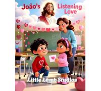 João’s Listening Love: A Christian Rhyming Valentine’s Day Story About Finding Joy Through Faith for Children Ages 3-8 (Love Like Jesus: Christian Valentine Stories for Kids)
