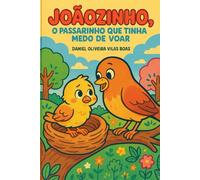 Joãozinho - O Passarinho que Tinha Medo de Voar: DANIEL OLIVEIRA VILAS BOAS