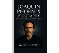 JOAQUIN PHOENIX BIOGRAPHY: From Childhood Dreams to Hollywood Icon