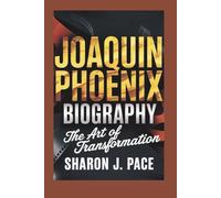 JOAQUIN PHOENIX BIOGRAPHY: The Art of Transformation