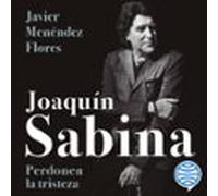 Joaquín Sabina. Perdonen La Tristeza (audiolibro)