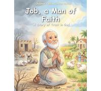 Job - A Man of Patience and Faith: A children's Bible story about patience and trust in God - easy reading
