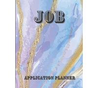 Job Application Planner: Planner and Organizer Notebook for Men and Women, Tracker Log Book, Track Interview, Eployment Search, Job Hunting for Unemployed, Useful Gift Idea