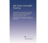 Job Corps oversight hearing: Hearing before the Subcommittee on Employment Opportunities of the Committee on Education and Labor, House of ... held in Washington, DC, April 22, 1986