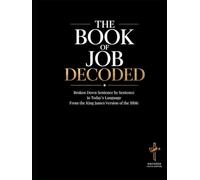Job Decoded: A Sentence-by-Sentence Breakdown in Modern Language - A Modern Bible Study Guide for the King James Version (Breaking Down the Bible | A ... of the Bible Books into Modern English)