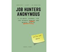 Job Hunters Anonymous: A 16-Week Journal for Job Search Sanity and Mental Health