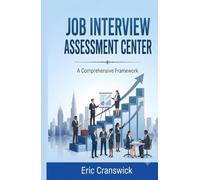 Job Interview Assessment Center - A Comprehensive Framework: A Complete Framework For HR Professionals and Business Leaders (Job Interview Guide)