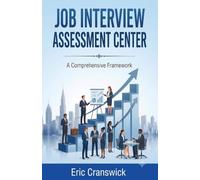 Job Interview Assessment Center - A Comprehensive Framework: A Complete Framework For HR Professionals and Business Leaders (Job Interview Guide)