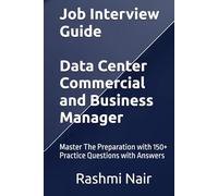 Job Interview Guide - Data Center Commercial and Business Manager: Master The Preparation with 150+ Practice Questions with Answers (Data Centers - Careers)