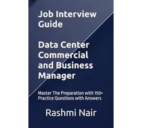 Job Interview Guide - Data Center Commercial and Business Manager: Master The Preparation with 150+ Practice Questions with Answers (Data Centers - Careers)