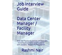 Job Interview Guide: Data Center Manager / Facility Manager: With 160 Practice Questions with Answers - including 50 scenario based question with ... the Preparation (Data Centers - Careers)