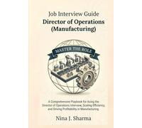 Job Interview Guide: Director of Operations (Manufacturing): With 180 Practice Question with Answers - This Book Gets you Ready for the Interview (Marvelous Careers)