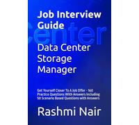 Job Interview Guide for Data Center Storage Manager: Get Yourself Closer To A Job Offer - 160 Practice Questions With Answers Including 50 Scenario ... with Answers (Data Centers - Careers)