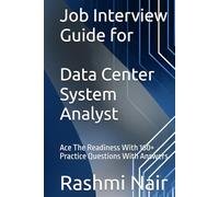 Job Interview Guide for Data Center System Analyst: Ace The Readiness With 160+ Practice Questions With Answers (Data Centers - Careers)
